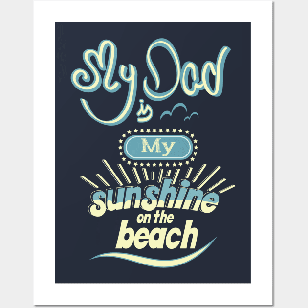 My Dad is my sunshine on the beach (colors) Wall Art by ArteriaMix